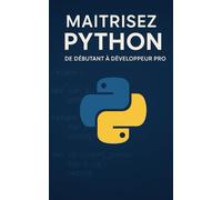 Maîtrisez Python: De Débutant à Développeur Pro