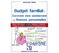 Maîtrisez Votre Budget Familial : Comment Vivre Sereinement Vos Finances Personnelles - Des Outils Et Des Conseils Pratiques À La Portée De Tous