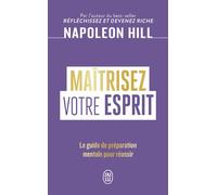 Maîtrisez votre esprit Le guide de préparation mentale pour réussir - Napoléon Hill - J'ai Lu - Poche - Guide