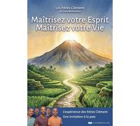 Maîtrisez votre esprit - Maîtrisez votre vie. L'expérience des frères Clément, une invitation à la paix - Romain Clément - Courrier Du Livre - ebook (ePub) - Guide