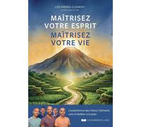 Maîtrisez votre esprit - Maîtrisez votre vie. L'expérience des frères Clément, une invitation à la paix - Romain Clément - Courrier Du Livre - broché - Guide