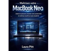 Maîtrisez votre MacBook Neo: Libérez la puissance, boostez votre productivité et maîtrisez macOS en toute simplicité.