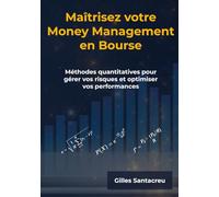 Maîtrisez votre Money Management en Bourse: Méthodes quantitatives pour gérer vos risques et optimiser vos performances