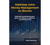 Maîtrisez votre Money Management en Bourse: Méthodes quantitatives pour gérer vos risques et optimiser vos performances