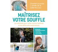 Maîtrisez votre souffle - La méthode pour lutter contre l'asthme et les difficultés respiratoires