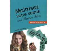 Maîtrisez votre stress avec l'écriture active