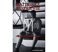 Maîtrisez votre vie: Discipline, Motivation, courage