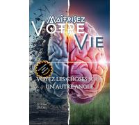 Maîtrisez Votre Vie: La Pensée Positive pour un Succès et un Bien-Être Optimaux,Développement personnel,Pensée positive, Gestion stress,Santé mentale, ... saines, Équilibre travail-vie ,Gestion temps