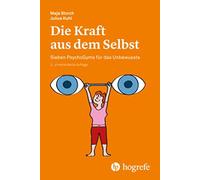 Maja Storch Die Kraft aus dem Selbst: Sieben PsychoGyms für das Unbewuss (Relié)