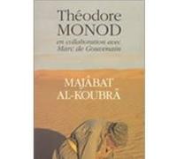 Majabat al-koubra Théodore Monod (Auteur), Marc de Gouvenain (Auteur)