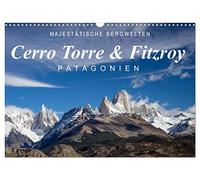 Majestätische Bergwelten Cerro Torre & Fitzroy Patagonien (Wandkalender 2026 DIN A3 quer), CALVENDO Monatskalender: Einzigartige Bilder vom Cerro Torre und Cerro Fitzroy