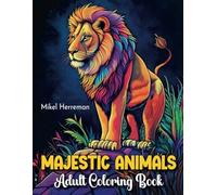 Majestic Animals: Adult Coloring book, 50 coloring pages and fun interesting animal facts