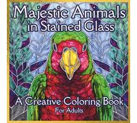 Majestic Animals in Stained Glass: A Creative Coloring Book for Adults: 50 Beautiful Stained Glass Animal Patterns to bring to life with Colors