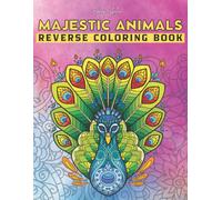 Majestic Animals Reverse Coloring Book: Inverse Coloring Book Where You Draw The Lines For Colorful Animal Art Designs - Stress & Anxiety Relief And Mindful Relaxation For Aduls