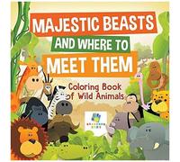 Majestic Beasts And Where To Meet Them Coloring Book Of Wild Animals