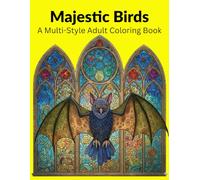 Majestic Birds:A Multi-Style Adult Coloring Book: 50+ Intricate Bird Illustrations Featuring Realistic Nature Birds, Mandalas, Dark Fantasy Art and Mythical Creatures