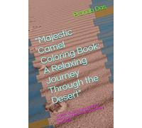"Majestic Camel Coloring Book: A Relaxing Journey Through the Desert": "Unleash Your Creativity and Find Serenity with Beautiful Camel Designs for All Ages"