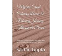 "Majestic Camel Coloring Book: A Relaxing Journey Through the Desert": "Unleash Your Creativity and Relax with 30 Unique Camel Designs for All Ages"