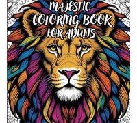 majestic Coloring Book For Adults: For majestic People | Feel the Zen With Stress Relieving Designs Nature, Animals, Birds, mountains, Mandalas Nature ... the Beauty of Everything Beyond Busy Life