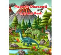Majestic Dinosaurs: Coloring Book: For Children Ages 3 To 12, Contains 59 Dinosaur Drawings And Quotes To Inspire Your Child
