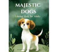Majestic Dogs: Dog Coloring Book for Adults, Cute dogs, floral frames, beginner-to-medium detail, single-sided pages for pencils, pens, and markers,: ... 8.5×11, perfect gift for dog lovers