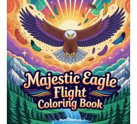 Majestic Eagle Flight Coloring Book: eagle bird relaxation women coloring book, eagle simple stress relief kids book, eagle american focus teens color ... book, eagle raptor stress relief women book