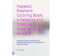 Majestic Elephant Coloring Book: A Relaxing and Creative Experience for All Ages: Immerse Yourself in the World of Elephants with Beautiful Illustrations to Color and Inspire