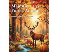 Majestic Forest Animals Coloring Book for Adults and Kids: 46 Realistic Wildlife Detailed Coloring Pages: Lynx, Wolf, Deer, Beaver, Otter, Wild Boar, ... Scenes for Relaxation and Stress Relief.