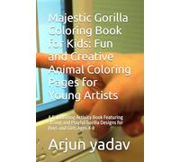 Majestic Gorilla Coloring Book for Kids: Fun and Creative Animal Coloring Pages for Young Artists: A Captivating Activity Book Featuring Strong and Playful Gorilla Designs for Boys and Girls Ages 4-8