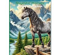 Majestic Horses: An Adult Coloring Book: A Collection of Stunning Horse Illustrations for Relaxation and Creativity