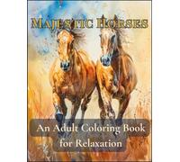 Majestic Horses Coloring Book for Adults: 50 Beautiful Horse Designs for Stress Relief, Relaxation & Mindful Coloring | Large 8.5 x 11 Pages