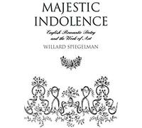Majestic Indolence: English Romantic Poetry And The Work Of Art