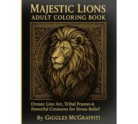 Majestic Lions Adult Coloring Book: Ornate Line Art, Tribal Frames & Powerful Creatures for Stress Relief: Ornate Line Art, Tribal Frames & Powerful Creatures for Stress Relief