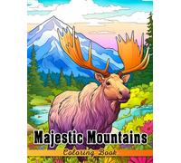 Majestic Mountains Coloring Book: Explore The Beauty Of Mountain Landscapes - A Coloring Book For Kids Aged 8-12