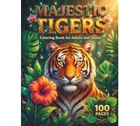 Majestic Tigers: A Relaxing Coloring Book for Adults and Teens with 100 Pages featuring Realistic Wildlife, Cute Tiger Cubs, and Intricate Jungle Patterns for Stress Relief