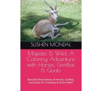 Majestic & Wild: A Coloring Adventure with Horses, Gorillas & Goats: Beautiful Illustrations of Horses, Gorillas, and Goats for Creativity & Stress Relief