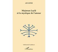Majnoun Laylâ et la mystique de l'amour - Jad Hatem - L'harmattan - broché - Essai