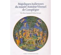 Majoliques italiennes du musée Antoine Vivenel de Compiègne - Eric Blanchegorge - Silvana Editoriale - broché - Beau livre
