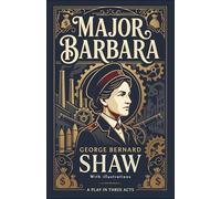 Major Barbara: The Unabridged Classic Comedy of Morals and Wealth
