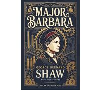 Major Barbara: The Unabridged Classic Comedy of Morals and Wealth