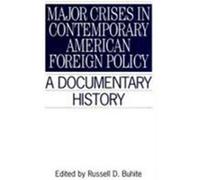 Major Crises in Contemporary American Foreign Policy, Primary Documents in American History and Contemporary Issues Series