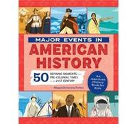 Major Events in American History 50 Defining Moments from PreColonial Times to the 21st Century by Megan Forbes Megan Forbes (Auteur)