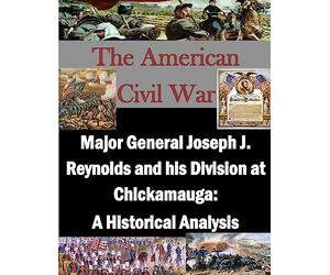 Major General Joseph J. Reynolds and his Division at Chickamauga: A Historical Analysis