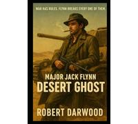 Major Jack Flynn: Desert Ghost: North Africa, 1941. A gritty WWII thriller. The desert war is a game of sand, steel, and silence and Major Flynn knows how to play the Game and Win..