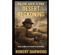 Major Jack Flynn Desert Reckoning: A powerful World War II military thriller