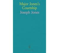 Major Jones's Courtship: Detailed, With Other Scenes, Incidents, and Adventures, in a Series of Letters, by Himself