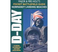 Major & Mrs Holt's Pocket Battlefield Guide to D-Day Normandy Landing Beaches: US Airborne & Utah Beach, Pointe Du Hoc & Omaha Beach, Bayeux & Gold Beach, Juno Beach, Sword Beach, British Airborne