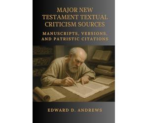 MAJOR NEW TESTAMENT TEXTUAL CRITICISM SOURCES: Manuscripts, Versions, and Patristic Citations
