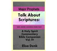 Major Prophets vol. IV: Talk About Scriptures! A Holy Spirit Commentary - Bible Companion