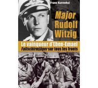 [Major Rudolf Witzig le Vainqueur d'Eben-Emael: Fallschirmjager sur Tous les Fronts] [By: Kurowski, Franz] [January, 2013]